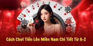 Cách Chơi Tiến Lên Miền Nam Dễ Hiểu Mang Thắng Lớn