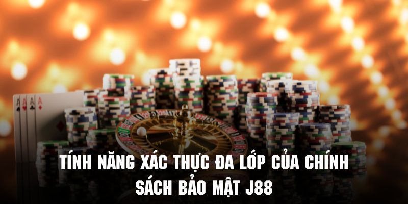 Tính năng xác thực đa lớp J88 sẽ giúp hội viên có trải nghiệm tốt nhất