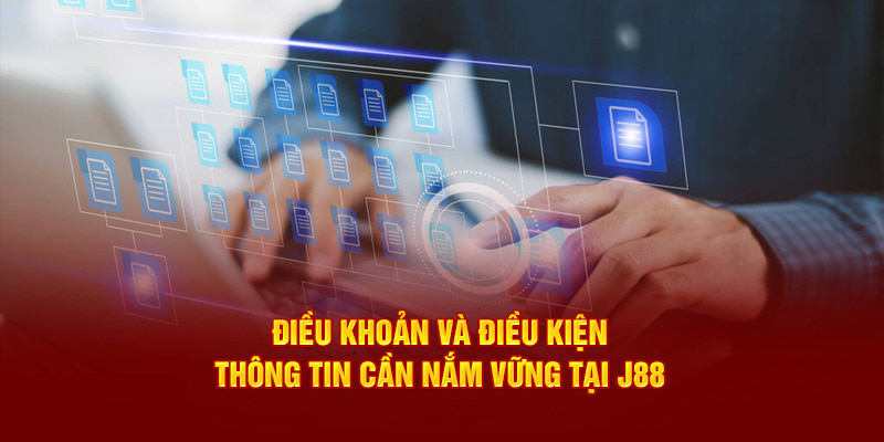 Tổng quan Điều Khoản Và Điều Kiện J88