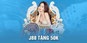 Nạp 200K Tặng 50K - Điều Kiện Nhận Khuyến Mãi Tại J88